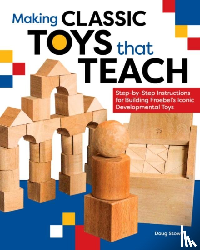 Stowe, Doug - Making Classic Toys That Teach