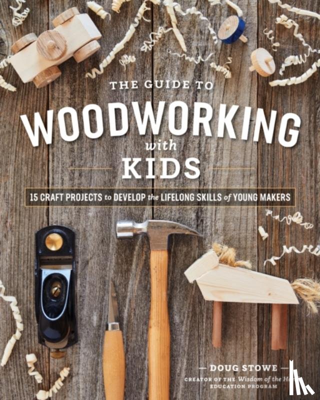 Stowe, Doug - The Guide to Woodworking with Kids