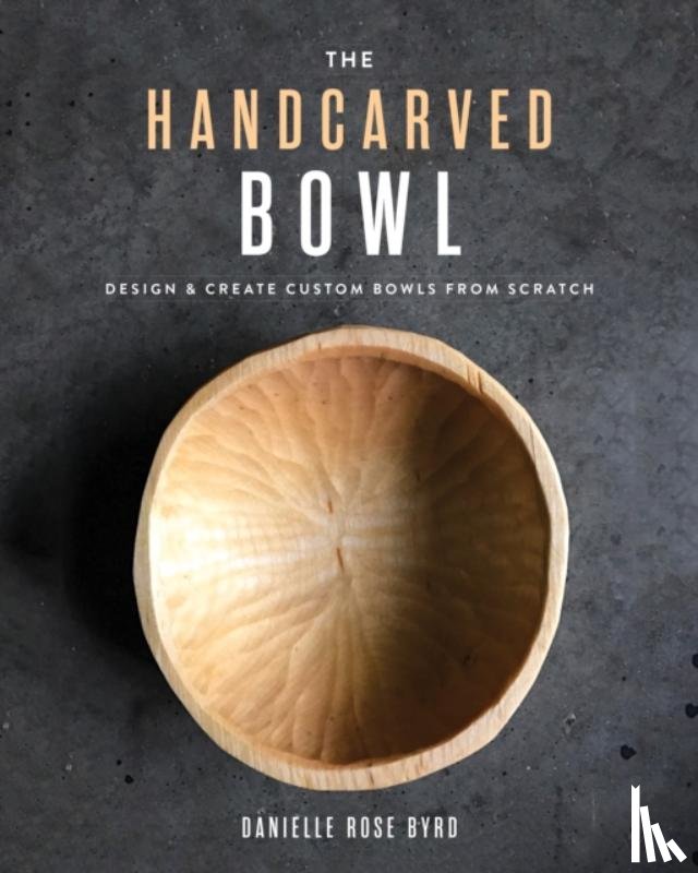 Byrd, Danielle Rose - The Handcarved Bowl