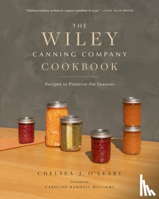 O'Leary, Chelsea J. - The Wiley Canning Company Cookbook