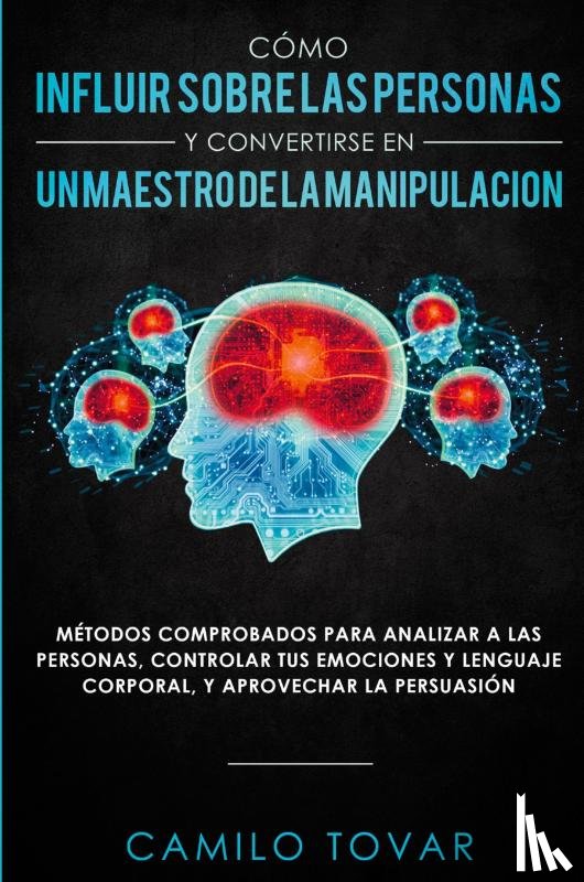 Tovar, Camilo - Como influir sobre las personas y convertirse en un maestro de la manipulacion