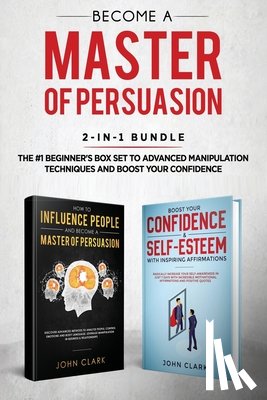 John, Clark - Become A Master of Persuasion 2-in-1 Bundle