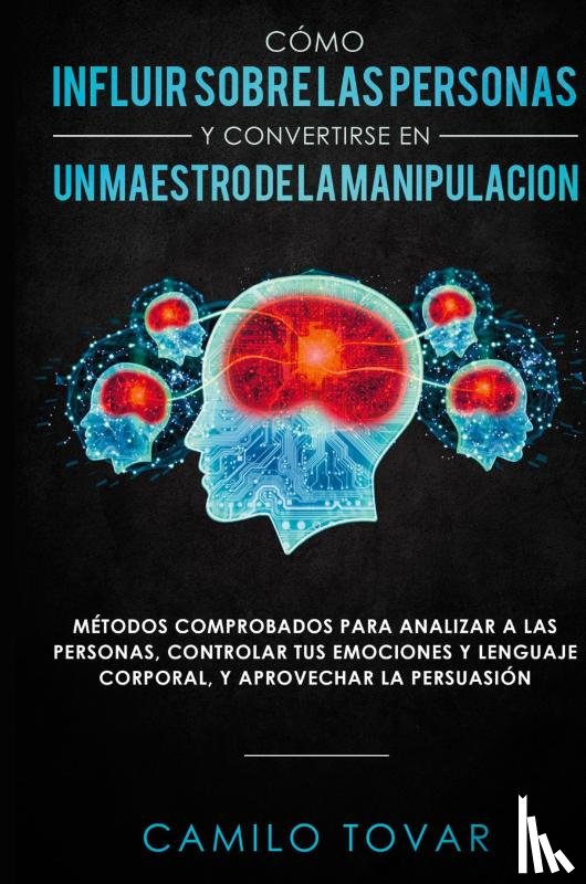 Tovar, Camilo - Como influir sobre las personas y convertirse en un maestro de la manipulacion