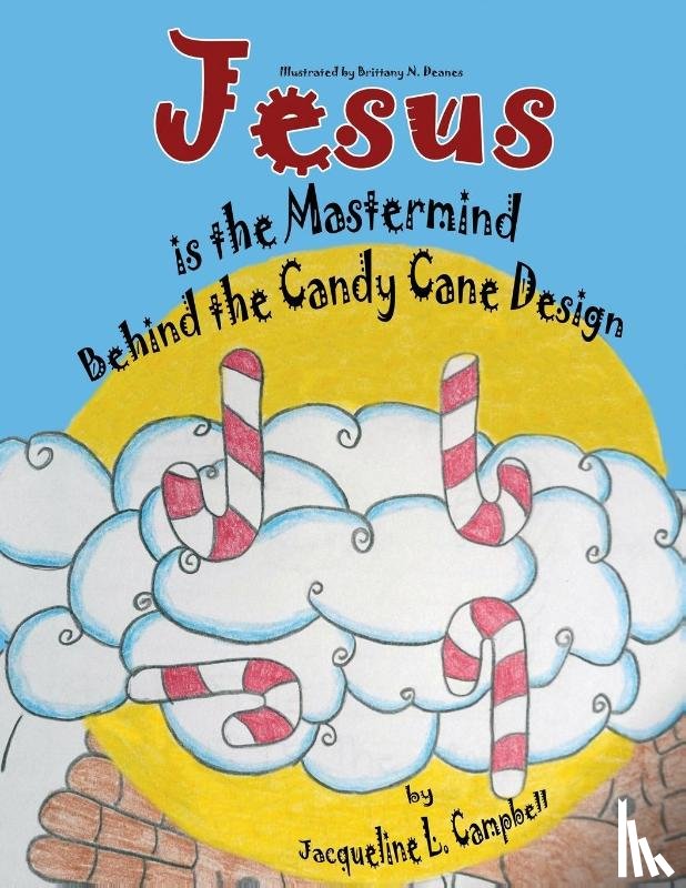 Campbell, Jacqueline L - Jesus is the Mastermind Behind the Candy Cane Design