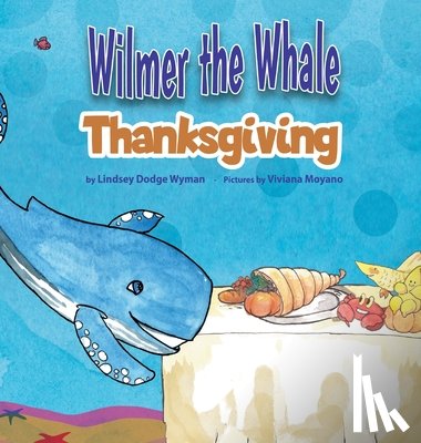 Wyman, Lindsey Dodge - Wilmer the Whale Thanksgiving