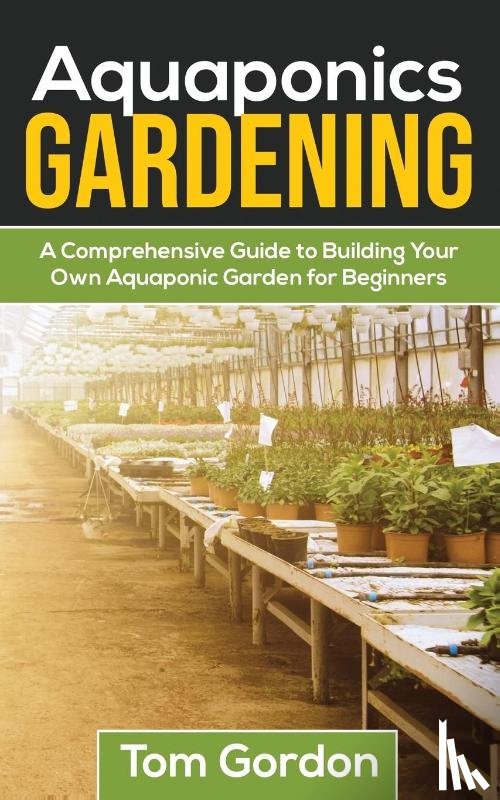 Gordon, Tom - Aquaponics Gardening