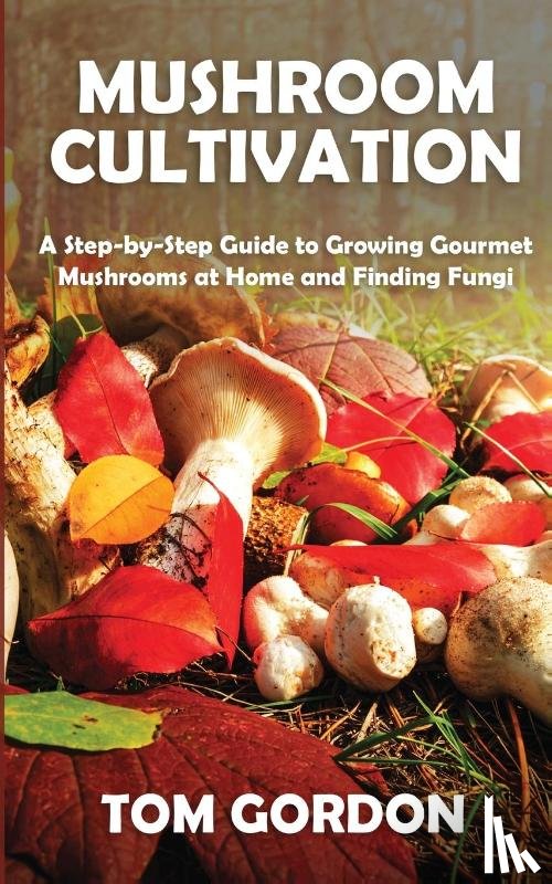 Gordon, Tom - Mushroom Cultivation