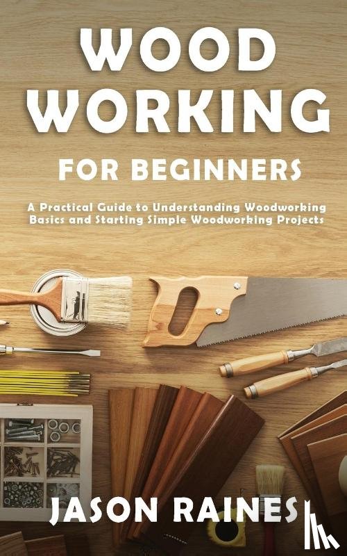 Raines, Jason - Woodworking for Beginners