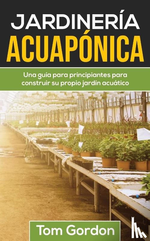 Gordon, Tom - Jardineria Acuaponica