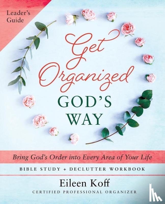 Koff, Eileen - Get Organized God's Way Leader's Guide