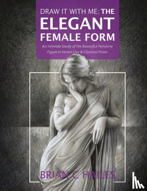 Hailes, Brian C - Draw It With Me - The Elegant Female Form
