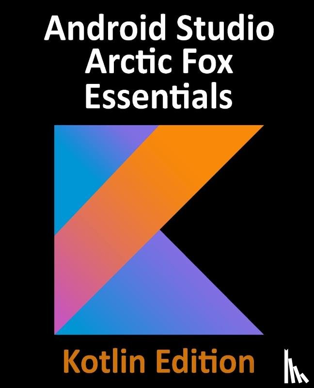 Smyth, Neil - Android Studio Arctic Fox Essentials - Kotlin Edition