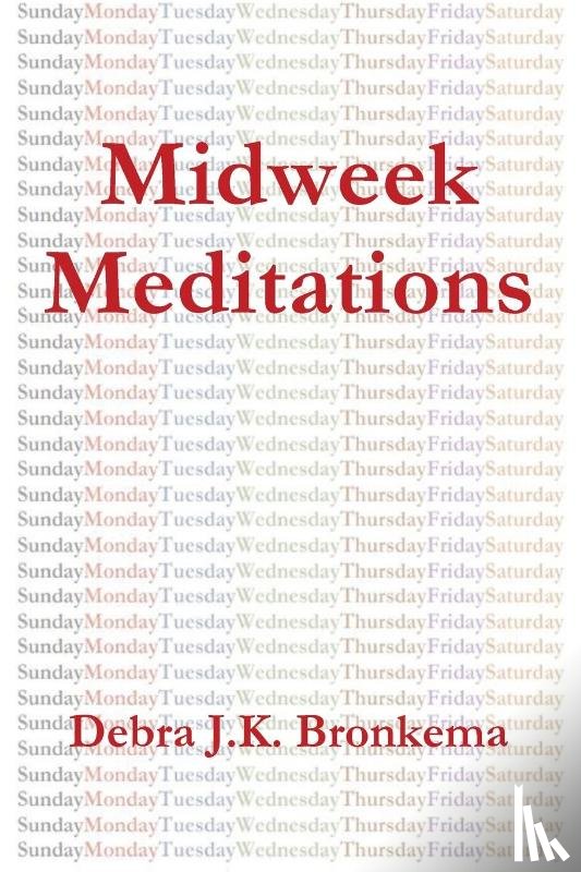 Bronkema, Debra - Midweek Meditations