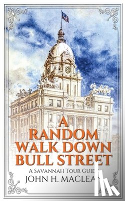 MacLean, John H. - A Random Walk Down Bull Street: A Savannah Tour Guide