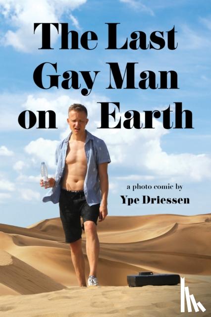 Driessen, Ype - The Last Gay Man on Earth