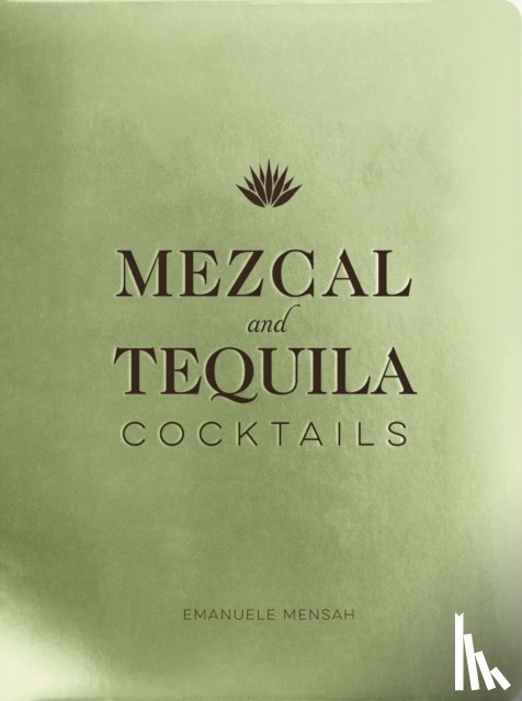 Mensah, Emanuele - Mezcal and Tequila Cocktails