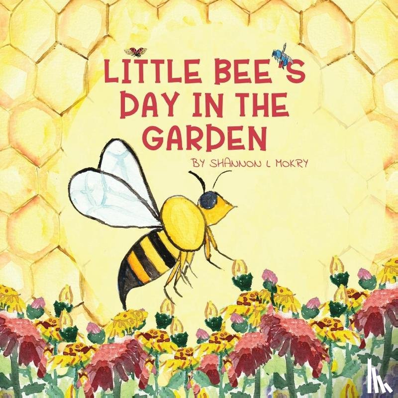 Mokry, Shannon L - Little Bee's Day in the Garden