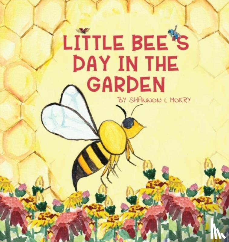 Mokry, Shannon L - Little Bee's Day in the Garden