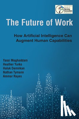 Moghaddam, Yassi, Yurko, Heather, Demirkan, Haluk, Tymann, Nathan - The Future of Work