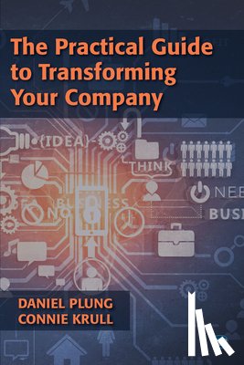 Plung, Daniel, Krull, Connie - The Practical Guide to Transforming Your Company