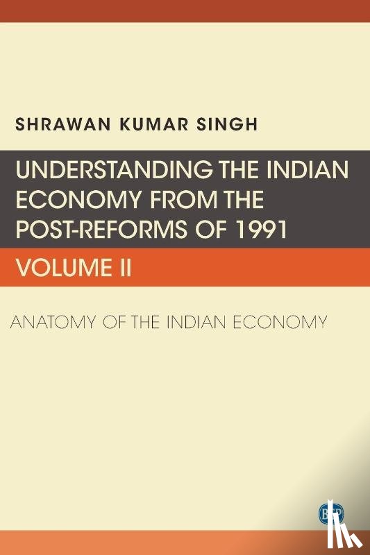 Singh, Shrawan Kumar - Understanding the Indian Economy from the Post-Reforms of 1991, Volume II