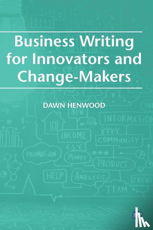 Henwood, Dawn - Business Writing for Innovators and Change-Makers