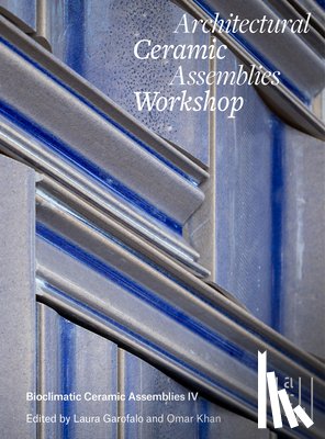 Khan, Omar, Garofalo, Laura, Krouse, John - Architectural Ceramic Assemblies Workshop