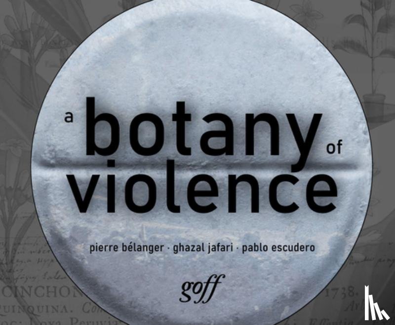 Belanger, Pierre, Jafari, Ghazal, Escudero, Pablo - A Botany of Violence