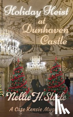Steele, Nellie H. - Holiday Heist at Dunhaven Castle: A Cate Kensie Mystery