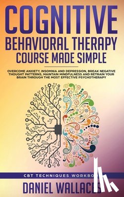 Wallaces, Daniel - Cognitive Behavioral Therapy Course Made Simple