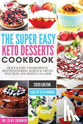 Clay, Dr Skinner - The Super Easy Keto Desserts Cookbook