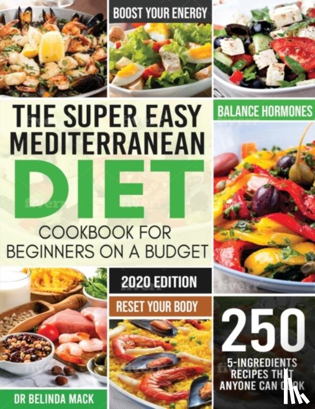 Belinda, Dr Mack - The Super Easy Mediterranean Diet Cookbook for Beginners on a Budget