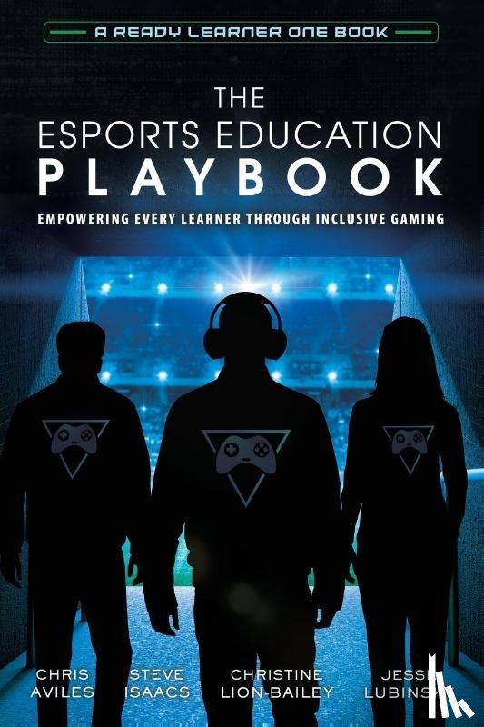 Aviles, Chris, Isaacs, Steve, Lion-Bailey, Christine - The Esports Education Playbook
