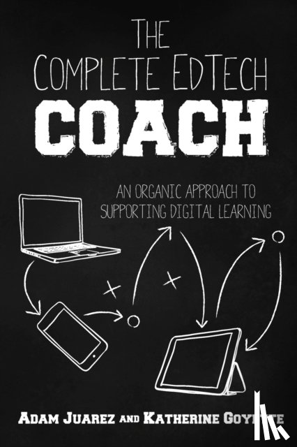 Juarez, Adam, Goyette, Katherine - The Complete EdTech Coach