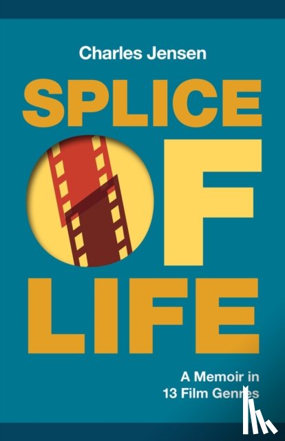 Jensen, Charles - Splice of Life: A Memoir in 13 Film Genres