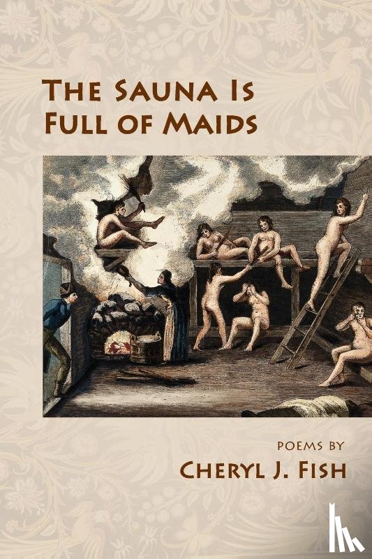 Fish, Cheryl J - The Sauna Is Full of Maids