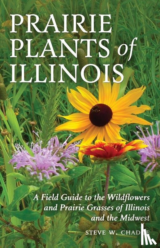 Chadde, Steve W. - Prairie Plants of Illinois