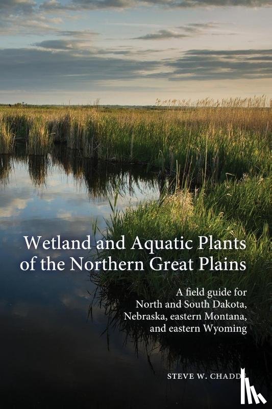 Chadde, Steve W. - Wetland and Aquatic Plants of the Northern Great Plains