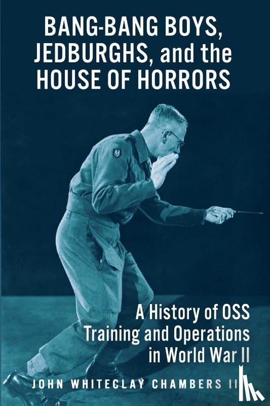 Chambers II, John W. - Bang-Bang Boys, Jedburghs, and the House of Horrors