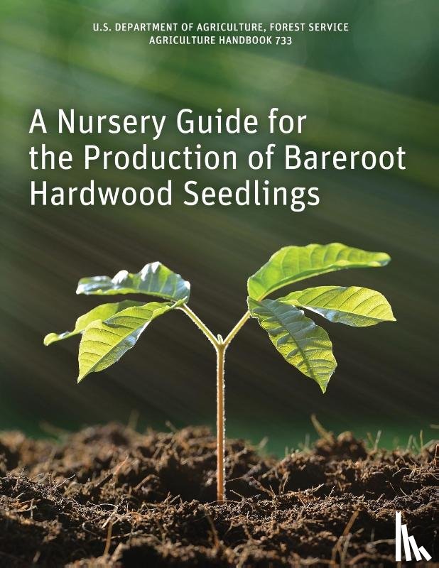  - A Nursery Guide for the Production of Bareroot Hardwood Seedlings