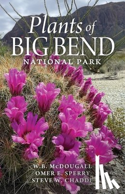 McDougall, Walter B. - Plants of Big Bend National Park: A Guide to the Trees, Shrubs, Wildflowers, Cacti, and Ferns of the Big Bend Region of Texas