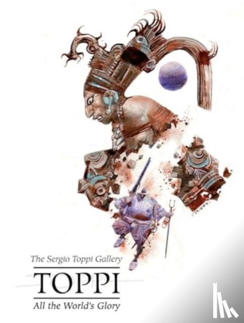 Toppi, Sergio - Sergio Toppi's All the World's Glory