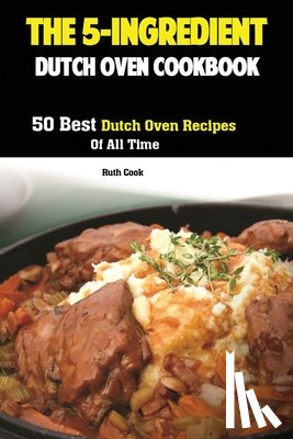 Ruth, Cook - The 5-Ingredient Dutch Oven Cookbook