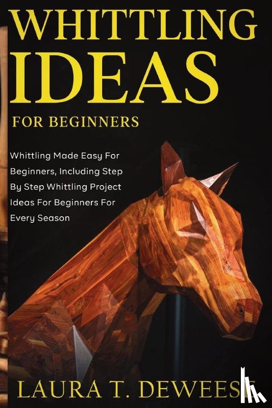 T. Deweese, Laura - Whittling Ideas for Beginners