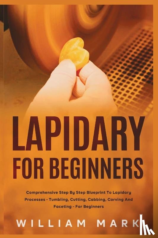 Mark, William - Lapidary for Beginners