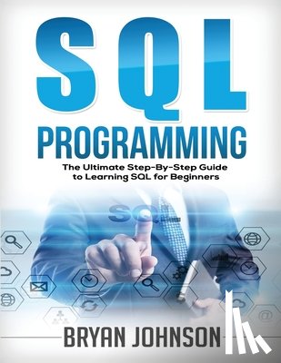 Johnson, Bryan - SQL Programming The Ultimate Step-By-Step Guide to Learning SQL for Beginners
