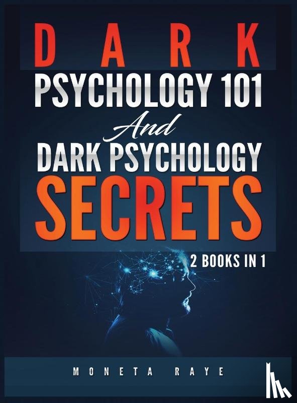 Raye, Moneta - Dark Psychology 101 AND Dark Psychology Secrets