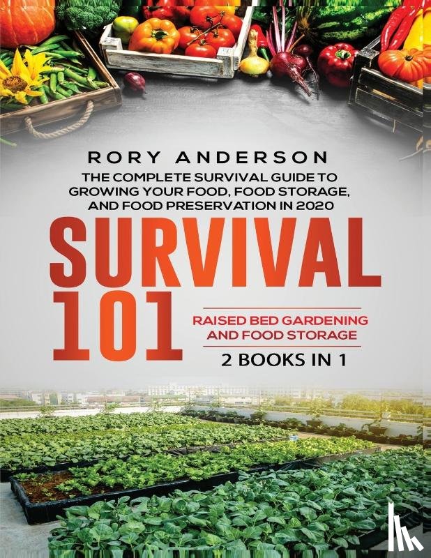 Anderson, Rory - Survival 101 Raised Bed Gardening AND Food Storage