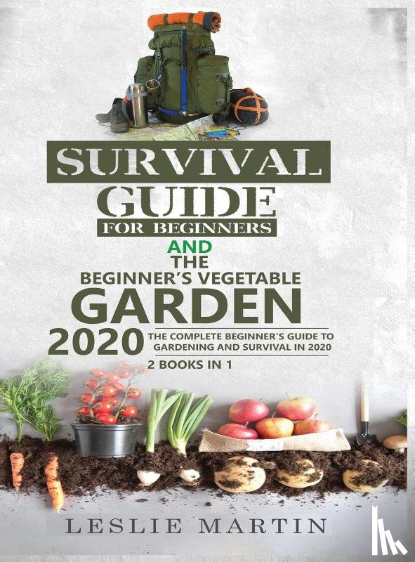 Martin, Leslie - Survival Guide for Beginners and The Beginner's Vegetable Garden 2020