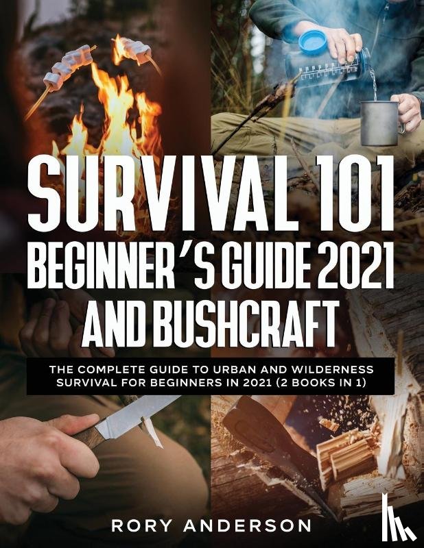 Anderson, Rory - Survival 101 Beginner's Guide 2021 AND Bushcraft